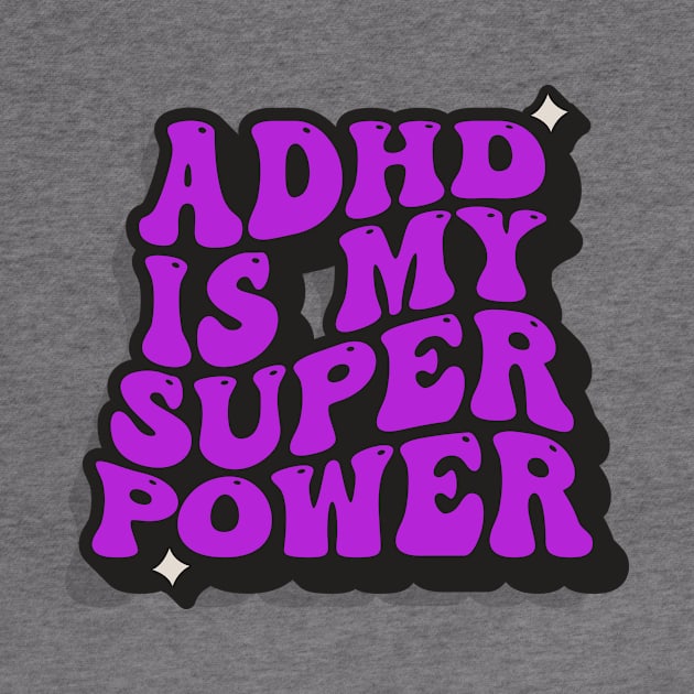 ADHD Is My Superpower by ScritchDesigns